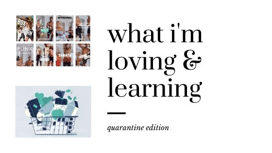 May 17: What I’m Loving & Learning This Week [quarantine edition]